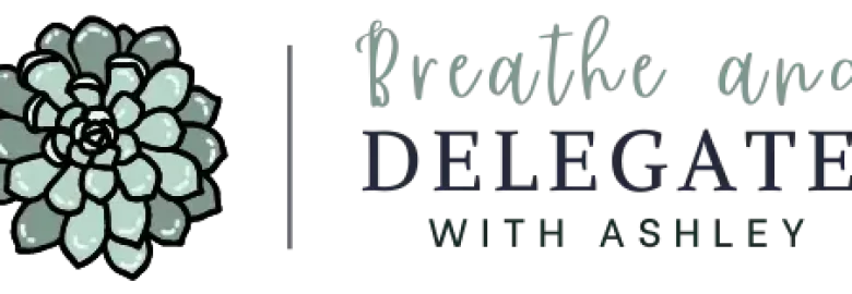Breathe and Delegate with Ashley
